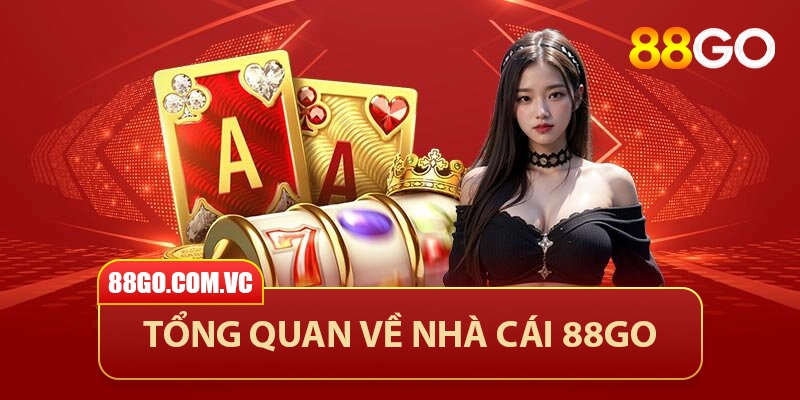 88GO - Trang Chủ 88GO.COM Chính Thức 25 Giới thiệu tổng quan về nhà cái 88GO